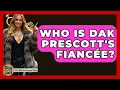Who Is Dak Prescott s Fiancee - The Rich And Famous Files