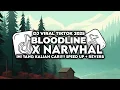 Download Lagu INI YANG KALIAN CARI!!! DJ BLOODLINE X NARWHAL VIRAL TIKTOK 2025 MENGKANE - SPEED UP + REVERB