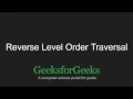 Reverse Level Order Traversal GeeksforGeeks
