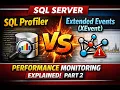 SQL Profiler vs Extended Events XEvent in SQL Server Performance Monitoring Explained - Part 2