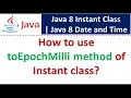 How to use toEpochMilli method of Instant class Java 8 Date and Time