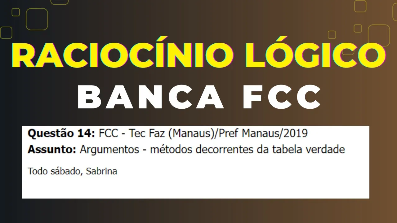 Raciocínio Lógico - Banca #FCC - Questão 14 -  Argumentos - métodos decorrentes da tabela verdade