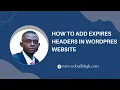 How To Add Expires Headers in WordPress Website