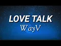 Download Lagu WayV - Love Talk (English ver.) (Lyrics)