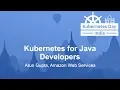 Kubernetes for Java Developers - Arun Gupta Amazon Web Services