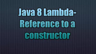 Java 8 Lambda-Reference to a constructor