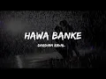 DARSHAN RAVAL - HAWA BANKE| SONG LYRICS | NIRMAAN