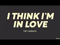 Kuh Ledesma — I Think I'm In Love (LYRICS)