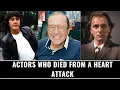 Actors Who Died From A Heart Attack