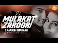 Lagu Ek Mulaqat Zaroori Hai Sanam | Sad Mix | DJ Aadesh Sitamarhi | Sirf Tum | Old Bollywood Mix