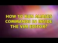Unix Linux How to run aliases commands in inside the vim editor