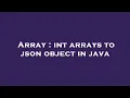 Array int arrays to json object in java