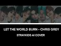 Lagu [AI COVER] STRAYKIDS - LET THE WORLD BURN BY CHRIS GREY￼