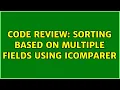 Code Review Sorting based on multiple fields using IComparer 4 Solutions