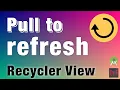 Pull to Refresh in Recycler View Android