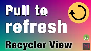 Pull to Refresh in Recycler View Android