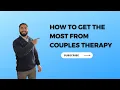 How To Get The Most From Couples Therapy