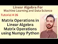 Tutorial 26 Matrix Operations in Linear Algebra Matrix Operations using Numpy Python with Example
