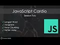 JavaScript Cardio Session 2 - LongestWord Anagrams Array Chunking