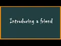 Download Lagu Introducing a friend (Memperkenalkan sahabat)