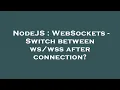 NodeJS WebSockets - Switch between after connection
