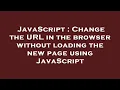 JavaScript Change the URL in the browser without loading the new page using JavaScript