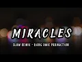 Dj Slow Remix !!! Bang Dwie Production - Miracles ( Slow Remix )