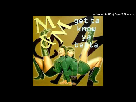 Download MP3 M & M - Get Ta Know Ya Betta (Audio)