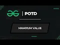 maximum value GeeksForGeeks POTD Problem of the day