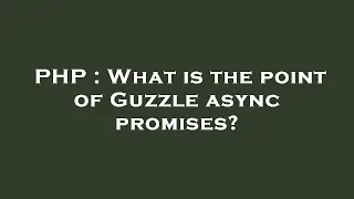 PHP What is the point of Guzzle async promises