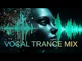 New Best Trance Mix 2025 | Emotional Vocal Trance