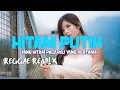 Download Lagu REGGAE MUSIC - YANG HITAM PACARKU YANG PERTAMA - HITAM PUTIH REMIX FULL BASS VIRAL TIKTOK