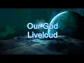 Our God (Liveloud) Chords & Lyrics