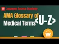 AMA Glossary of Medical Terms - U to Z CCHI NBCMI CHI CMI CoreCHI USMLE MD NCLEX RN NBME Exam Prep