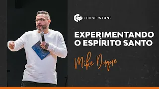 EXPERIMENTANDO O ESPÍRITO SANTO - Mike Duque