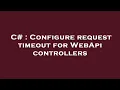 C Configure request timeout for WebApi controllers