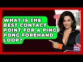 Download Lagu What Is The Best Contact Point For A Ping Pong Forehand Loop? - Ping Pong Prodigy
