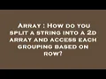 Array How do you split a string into a 2d array and access each grouping based on row