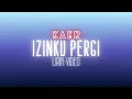 Lagu IZINKU PERGI - KAER (LIRIK VIDEO)