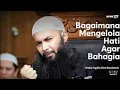 Download Lagu BAGAIMANA CARA MENGELOLA HATI AGAR BAHAGIA | Ustadz Syafiq Riza Basalamah