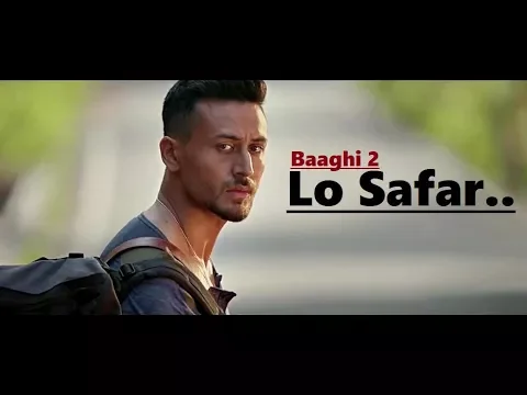 Download MP3 Lo Safar | Jubin Nautiyal | Baaghi 2 | Tiger Shroff | Disha Patani | Lyrics | Latest Song 2018