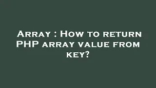 Array How to return PHP array value from key