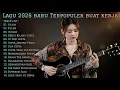 LAGU 2026 BARU TERPOPULER BUAT KERJA | FULL ALBUM SLOW ROCK \u0026 MELLOW TERBARU