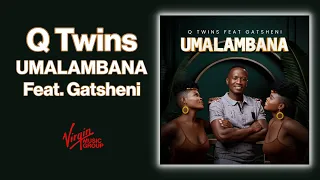 q twins umalambana feat gatsheni official audio