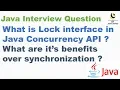 What is Lock interface in Java Concurrency API What are it s benefits over synchronization