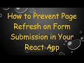 How to Prevent Page Refresh on Form Submission in Your React App