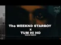 Download Lagu Starboy x Tum Hi Ho (Mashup) | Full Version | The WEEKND | Arijit Singh | KMslaG