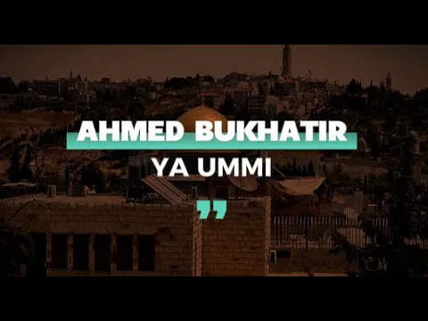 Download MP3 Ya Ummi | Nasheed By Ahmed Bukhatir