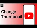How to Upload or Change Thumbnail on YouTube s