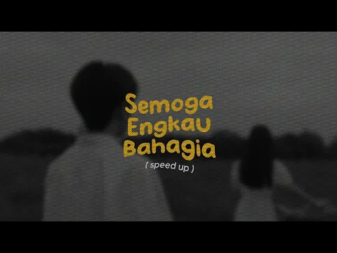 Download MP3 Semoga Engkau Bahagia( speed up + lyrics )🎧